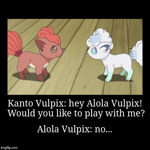 Kanto Vulpix meets Alola Vulpix | image tagged in funny,demotivationals,vulpix | made w/ Imgflip demotivational maker