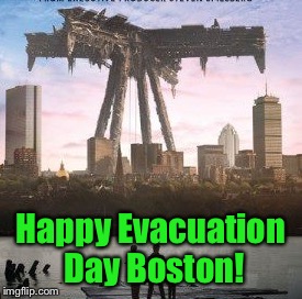 Happy Evacuation Day Boston! | Happy Evacuation Day Boston! | image tagged in boston,evacuation day,st patrick's day,saint patrick's day | made w/ Imgflip meme maker