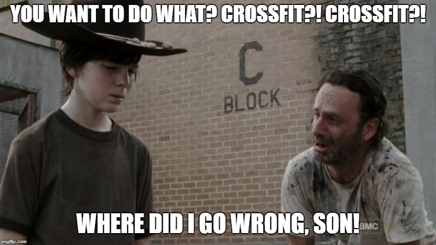 YOU WANT TO DO WHAT? CROSSFIT?! CROSSFIT?! WHERE DID I GO WRONG, SON! | image tagged in crossfit | made w/ Imgflip meme maker