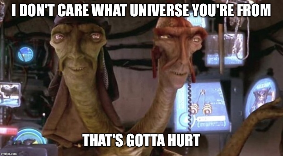 I DON'T CARE WHAT UNIVERSE YOU'RE FROM; THAT'S GOTTA HURT | image tagged in star wars commentarybox | made w/ Imgflip meme maker