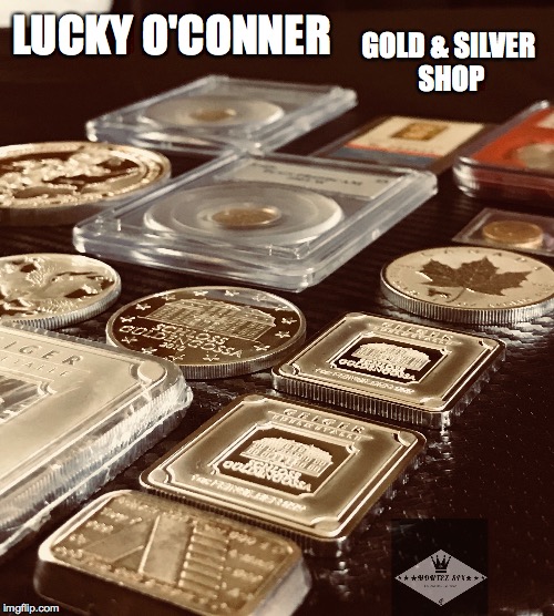 Bullion |  GOLD & SILVER SHOP; LUCKY O'CONNER | image tagged in gold | made w/ Imgflip meme maker