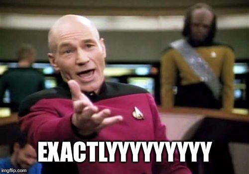 Picard Wtf Meme | EXACTLYYYYYYYYY | image tagged in memes,picard wtf | made w/ Imgflip meme maker