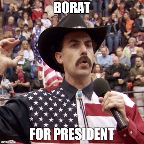 borat | BORAT; FOR PRESIDENT | image tagged in borat-usa | made w/ Imgflip meme maker