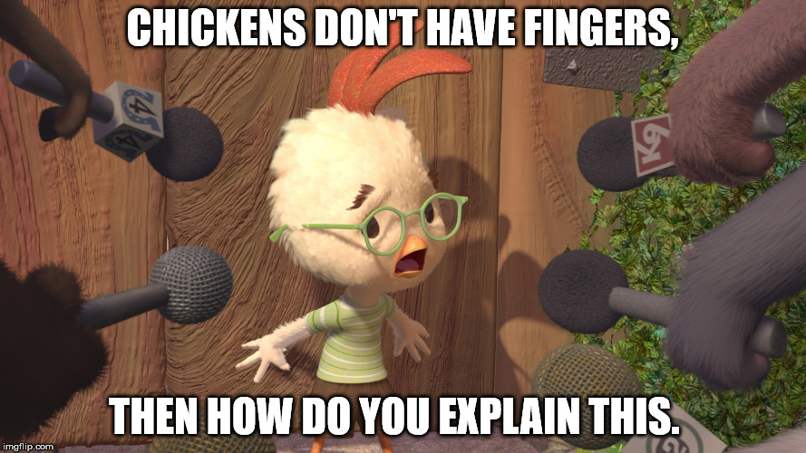 CHICKENS DON'T HAVE FINGERS, THEN HOW DO YOU EXPLAIN THIS. | made w/ Imgflip meme maker