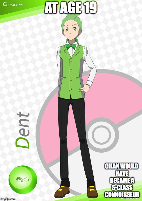 19-Year-Old Cilan | AT AGE 19; CILAN WOULD HAVE BECAME A S-CLASS CONNOISSEUR | image tagged in cilan,pokemon,memes | made w/ Imgflip meme maker
