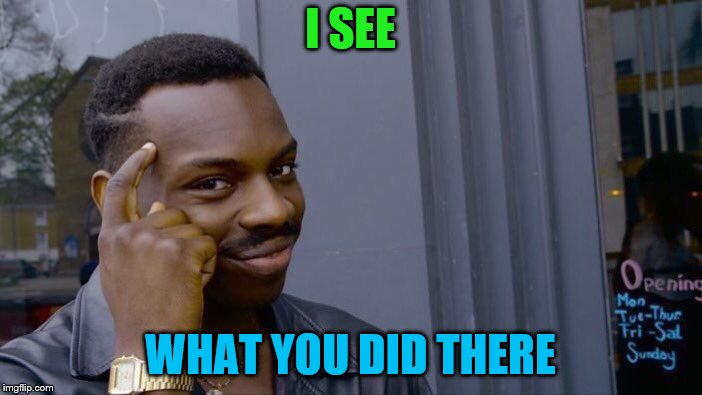 Roll Safe Think About It Meme | I SEE WHAT YOU DID THERE | image tagged in memes,roll safe think about it | made w/ Imgflip meme maker