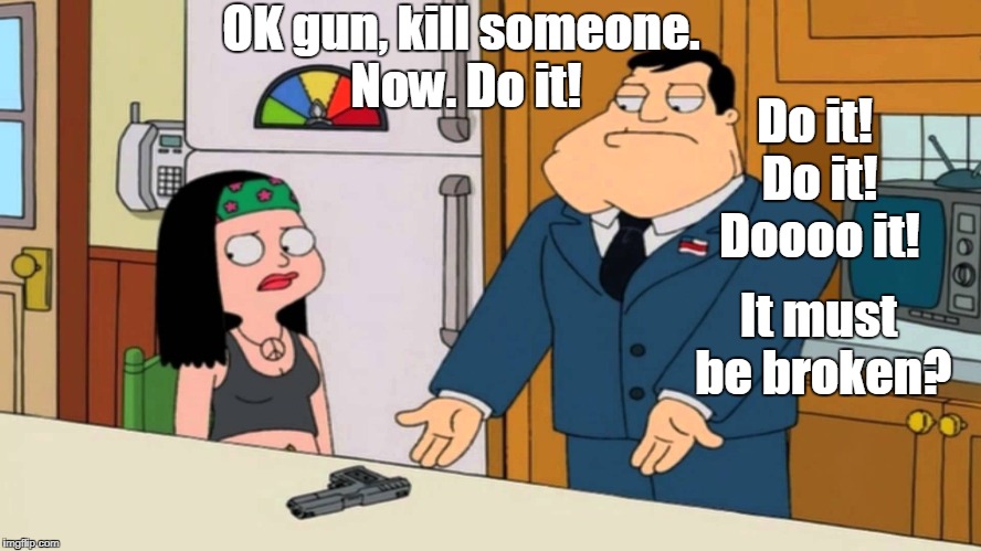 OK gun, kill someone. Now. Do it! It must be broken? Do it! Do it! Doooo it! | made w/ Imgflip meme maker