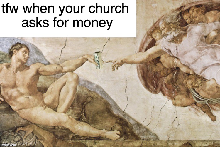 tfw when your church asks for money | image tagged in religion | made w/ Imgflip meme maker