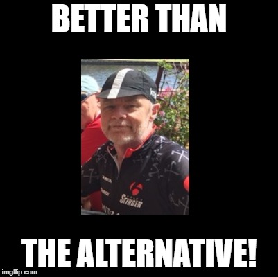 BETTER THAN THE ALTERNATIVE! | made w/ Imgflip meme maker