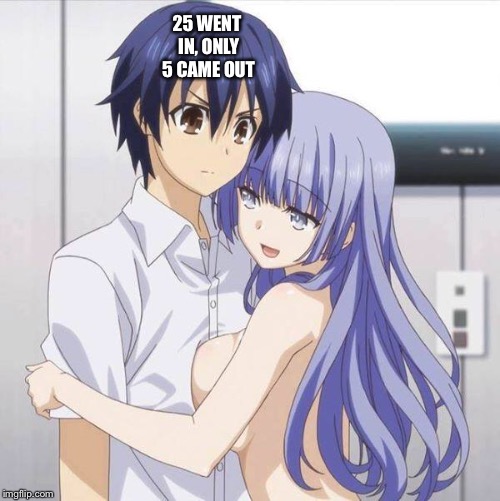 Blue Haired Anime Gay | 25 WENT IN, ONLY 5 CAME OUT | image tagged in blue haired anime gay | made w/ Imgflip meme maker