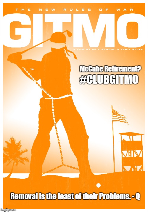 FBI #2 Andrew McCabe Retirement Pension? You're Fired! #CLUBGITMO #44GITMO  "Removal is the least of their problems."-Q | McCabe Retirement? #CLUBGITMO; Removal is the least of their Problems. - Q | image tagged in donald trump you're fired,treason,deep state,retirement,guantanamo,maga | made w/ Imgflip meme maker