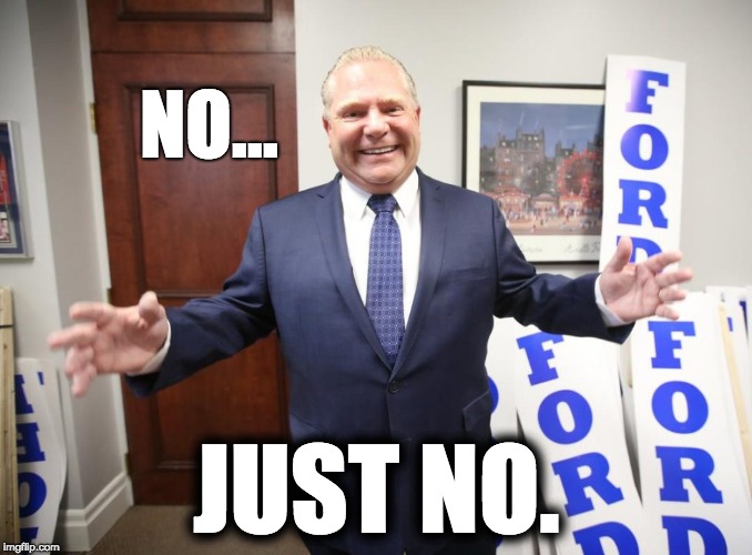 Doug Ford | NO... JUST NO. | image tagged in oh no | made w/ Imgflip meme maker
