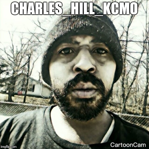 Charles Hill | KC | CHARLES_HILL_KCMO | image tagged in charleshillkansascitymo | made w/ Imgflip meme maker