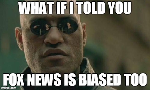 Matrix Morpheus | WHAT IF I TOLD YOU; FOX NEWS IS BIASED TOO | image tagged in memes,matrix morpheus,fox news,bias,fox news fake news,fox news sucks | made w/ Imgflip meme maker