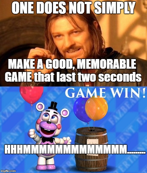 Balloon Barrel Meme Crossover - One Does Not Simply | ONE DOES NOT SIMPLY; MAKE A GOOD, MEMORABLE GAME that last two seconds; HHHMMMMMMMMMMMMM......... | image tagged in fnaf 6,balloon barrel meme,one does not simply,crossover | made w/ Imgflip meme maker