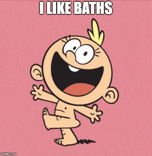 loud house | I LIKE BATHS | image tagged in loud house | made w/ Imgflip meme maker