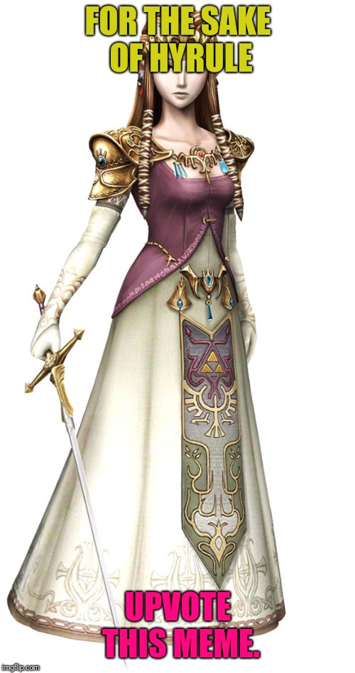 Princess Zelda | FOR THE SAKE OF HYRULE UPVOTE THIS MEME. | image tagged in princess zelda | made w/ Imgflip meme maker