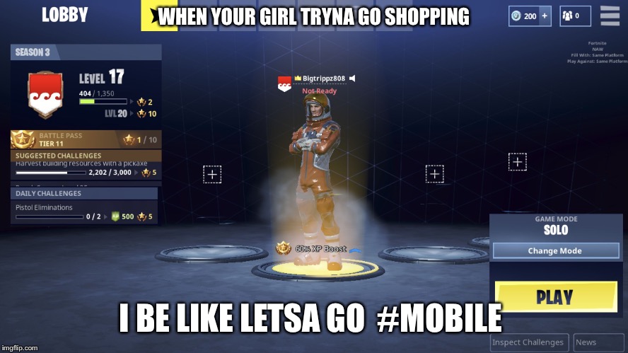 Bigtrippz808 | WHEN YOUR GIRL TRYNA GO SHOPPING; I BE LIKE LETSA GO 
#MOBILE | image tagged in bigtrippz808 | made w/ Imgflip meme maker