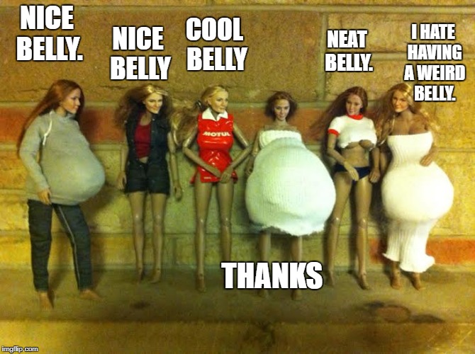 NICE BELLY; COOL BELLY; NICE BELLY. NEAT BELLY. I HATE HAVING A WEIRD BELLY. THANKS | image tagged in olivia michelle,chelsea renee,mayra kristen,jasmine azami,er | made w/ Imgflip meme maker
