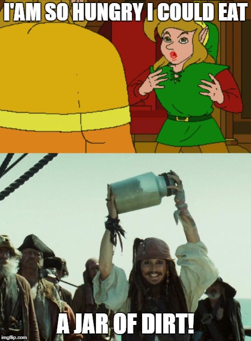 I'am So Hungry I Could Eat A Jar of Dirt | I'AM SO HUNGRY I COULD EAT; A JAR OF DIRT! | image tagged in funny,pirates of the carribean,the legend of zelda,captain jack sparrow,jack sparrow jar of dirt | made w/ Imgflip meme maker