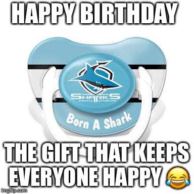 HAPPY BIRTHDAY; THE GIFT THAT KEEPS EVERYONE HAPPY 😂 | image tagged in happy birthday | made w/ Imgflip meme maker
