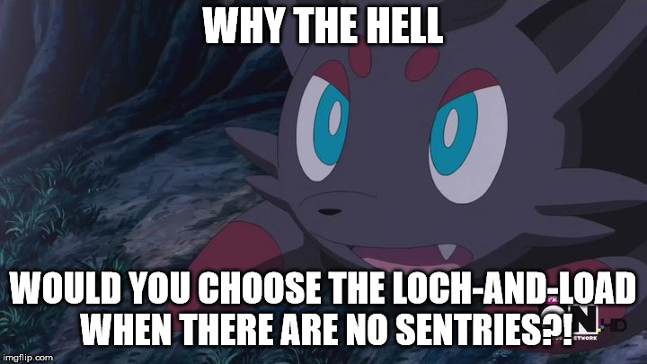 I swear people are really stupid. | WHY THE HELL; WOULD YOU CHOOSE THE LOCH-AND-LOAD WHEN THERE ARE NO SENTRIES?! | image tagged in zorua wtf,tf2 | made w/ Imgflip meme maker