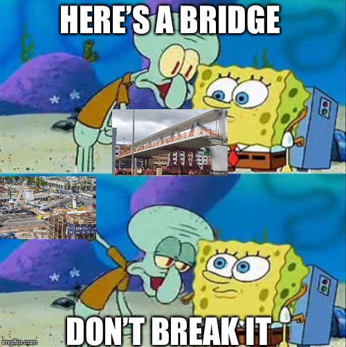 Talk To Spongebob | HERE’S A BRIDGE; DON’T BREAK IT | image tagged in memes,talk to spongebob | made w/ Imgflip meme maker