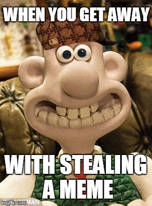 Cheese? | WHEN YOU GET AWAY; WITH STEALING A MEME | image tagged in cheese,scumbag | made w/ Imgflip meme maker