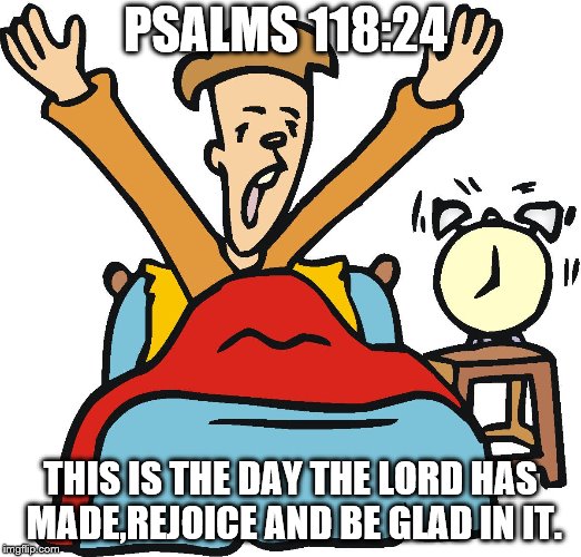 this is the day  | PSALMS 118:24; THIS IS THE DAY THE LORD HAS MADE,REJOICE AND BE GLAD IN IT. | image tagged in catholic,god,jesus christ,holyspirit,heaven vs hell | made w/ Imgflip meme maker
