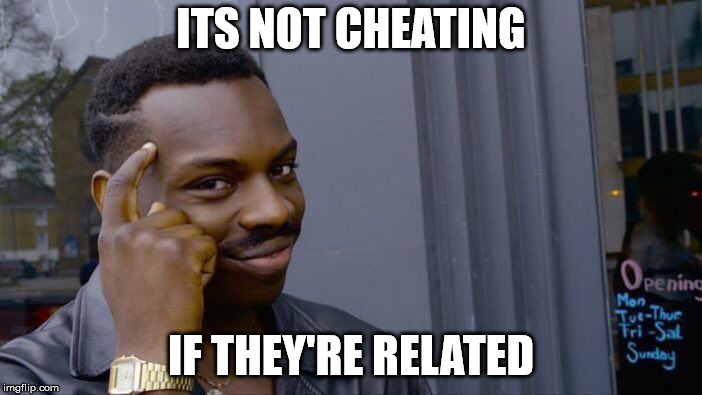 Roll Safe Think About It | ITS NOT CHEATING; IF THEY'RE RELATED | image tagged in memes,roll safe think about it | made w/ Imgflip meme maker