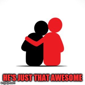 HE'S JUST THAT AWESOME | made w/ Imgflip meme maker