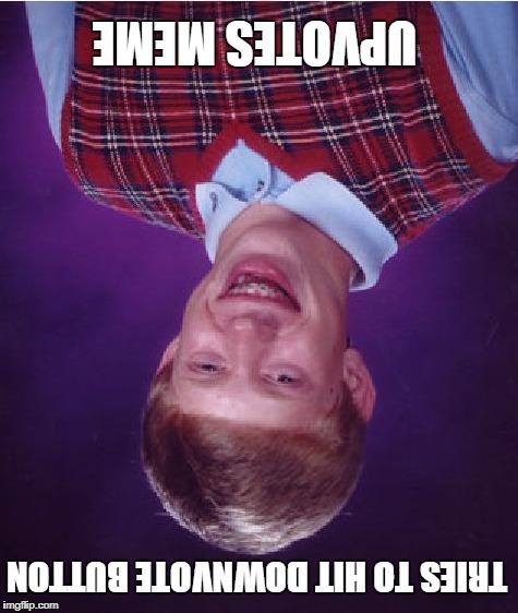 Bad Luck Brian Meme | UPVOTES MEME TRIES TO HIT DOWNVOTE BUTTON | image tagged in memes,bad luck brian | made w/ Imgflip meme maker