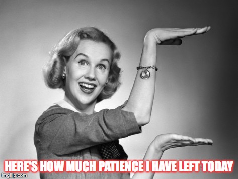 Blond 1950s Salesgirl | HERE'S HOW MUCH PATIENCE I HAVE LEFT TODAY | image tagged in blond 1950s salesgirl | made w/ Imgflip meme maker