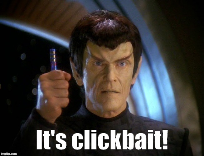 Romulan - It's clickbait! | It's clickbait! | image tagged in romulan,star trek,clickbait | made w/ Imgflip meme maker