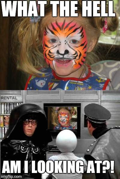 :o  hard to believe this was an ad for a face painting artist. | WHAT THE HELL; AM I LOOKING AT?! | image tagged in spaceballs,kids | made w/ Imgflip meme maker