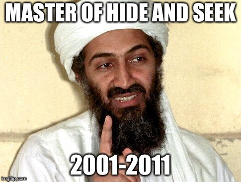 Osama bin Laden | MASTER OF HIDE AND SEEK; 2001-2011 | image tagged in osama bin laden | made w/ Imgflip meme maker