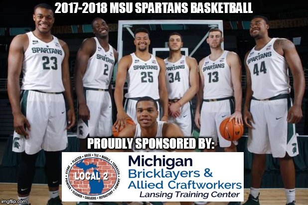 Spartans secret sponsor | 2017-2018 MSU SPARTANS BASKETBALL; PROUDLY SPONSORED BY: | image tagged in michigan state | made w/ Imgflip meme maker