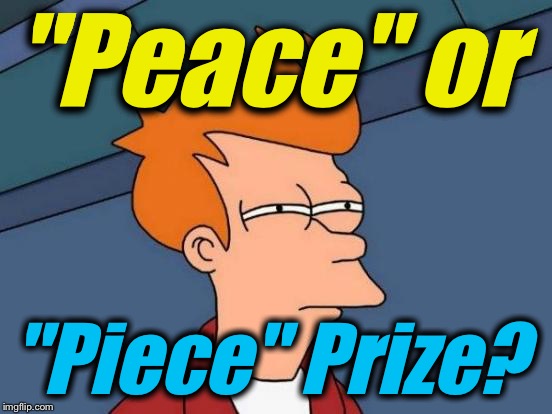 Futurama Fry Meme | "Peace" or "Piece" Prize? | image tagged in memes,futurama fry | made w/ Imgflip meme maker