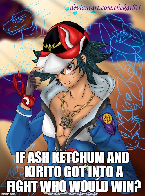 Ash Ketchum badass level is over 9,000 | IF ASH KETCHUM AND KIRITO GOT INTO A FIGHT WHO WOULD WIN? | image tagged in ash ketchum | made w/ Imgflip meme maker