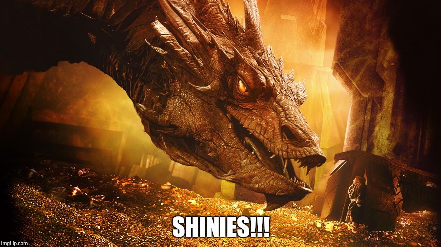 smaug | SHINIES!!! | image tagged in smaug | made w/ Imgflip meme maker