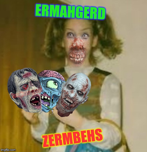 ERMAHGERD ZERMBEHS | made w/ Imgflip meme maker