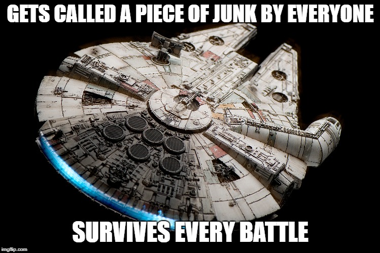 Millennium Falcon | GETS CALLED A PIECE OF JUNK BY EVERYONE; SURVIVES EVERY BATTLE | image tagged in star wars,millennium falcon,han solo | made w/ Imgflip meme maker