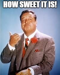 image tagged in jackie gleason,how sweet it is | made w/ Imgflip meme maker