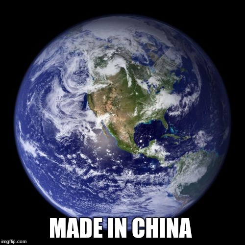 earth | MADE IN CHINA | image tagged in earth | made w/ Imgflip meme maker