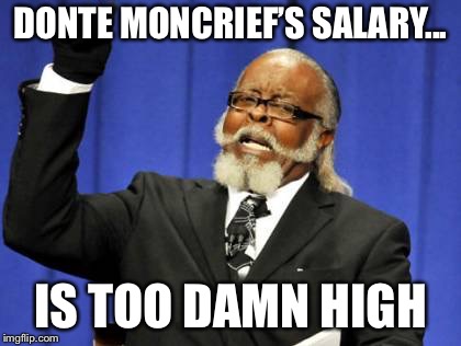 Too Damn High Meme | DONTE MONCRIEF’S SALARY... IS TOO DAMN HIGH | image tagged in memes,too damn high | made w/ Imgflip meme maker