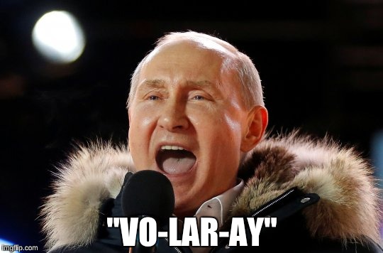 "VO-LAR-AY" | image tagged in vladimir putin | made w/ Imgflip meme maker