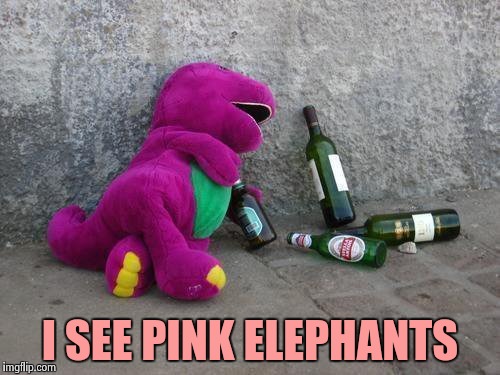 I SEE PINK ELEPHANTS | image tagged in drunk barney | made w/ Imgflip meme maker
