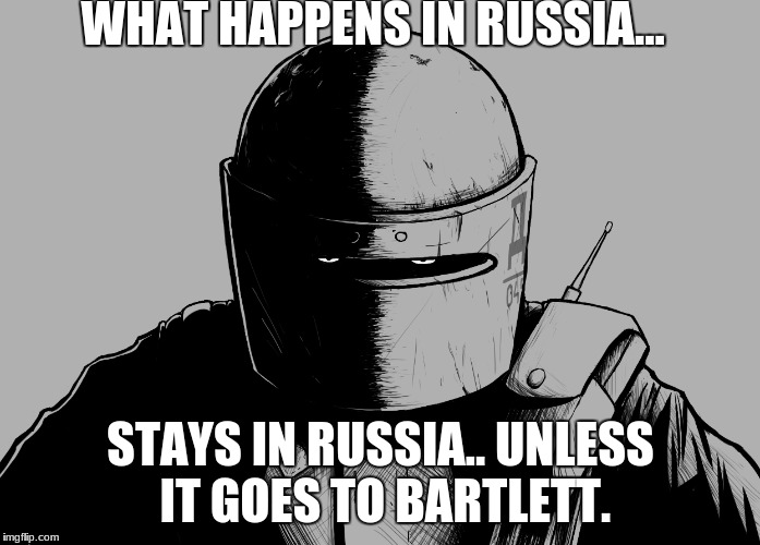 WHAT HAPPENS IN RUSSIA... STAYS IN RUSSIA.. UNLESS IT GOES TO BARTLETT. | image tagged in tachanka rainbowsixsiege | made w/ Imgflip meme maker