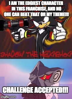 Ow The Edge Is Infinite!!! |  I AM THE EDGIEST CHARACTER IN THIS FRANCHISE, AND NO ONE CAN BEAT THAT OR MY THEME!!! CHALLENGE ACCEPTED!!! | image tagged in shadow the hedgehog,infinite,sonic forces,sonic the hedgehog,funny,memes | made w/ Imgflip meme maker