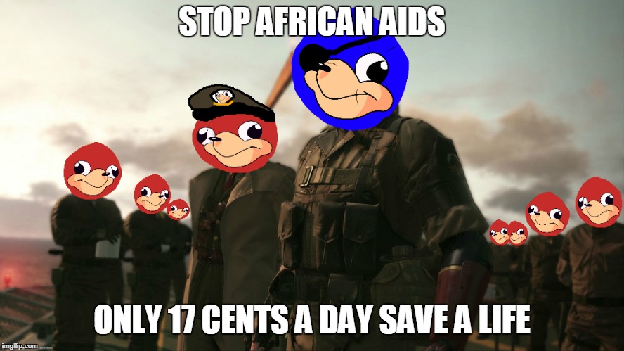 Uganda knuckles metal gear solid v | STOP AFRICAN AIDS; ONLY 17 CENTS A DAY
SAVE A LIFE | image tagged in uganda knuckles metal gear solid v | made w/ Imgflip meme maker